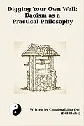 E-Book (epub) Digging Your Own Well: Daoism as a Practical Philosophy von Bill Hulet