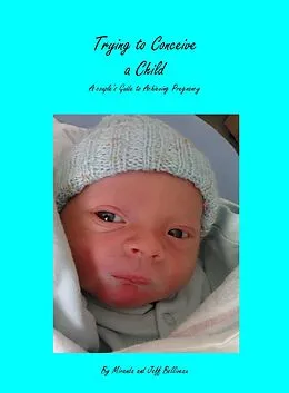 E-Book (epub) Trying to Conceive a Child; A Couple's Guide to Acheiving Pregnancy von Miranda and Jeff Belliveau