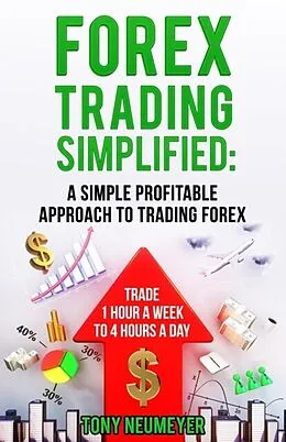 E-Book (epub) Fores Trading Simplified: A Simple Profitable Approach to Trading Forex von Neumeyer Tony