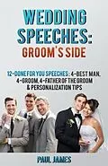 E-Book (epub) Wedding Speeches: Groom's Side: 12 Done For You Speeches von Paul James