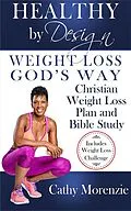E-Book (epub) Healthy by Design: Weight Loss, God's Way - Christian Weight Loss Plan and Bible Study von Cathy Morenzie