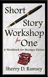 eBook (epub) Short Story Workshop for One: A Workbook for Stronger Fiction de Sherry D. Ramsey