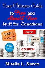 eBook (epub) Your Ultimate Guide To Free And Almost Free Stuff For Canadians de Mirella L. Sacco