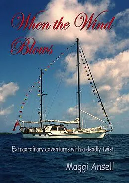 E-Book (epub) When The Wind Blows, Extraordinary Adventures With A Deadly Twist von Maggi Ansell