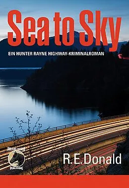 E-Book (epub) Sea to Sky - ein Hunter Rayne Highway-Kriminalroman von R. E. Donald