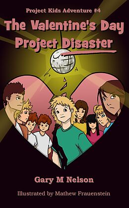 E-Book (epub) Valentine's Day Project Disaster: Project Kids Adventure #4 von Gary M Nelson