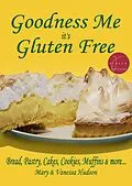 E-Book (epub) Goodness Me it's Gluten Free: Bread, Pastry, Cakes, Cookies, Muffins and more... von Mary Hudson