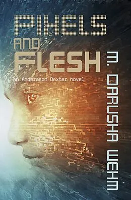 E-Book (epub) Pixels and Flesh (Andersson Dexter, #4) von M. Darusha Wehm