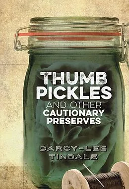 E-Book (epub) Thumb Pickles and Other Cautionary Preserves von Darcy-Lee Tindale
