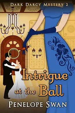 E-Book (epub) Intrigue at the Ball (Dark Darcy Mysteries, #2) von Penelope Swan