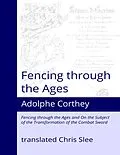 E-Book (epub) Fencing Through the Ages von Adolphe Corthey