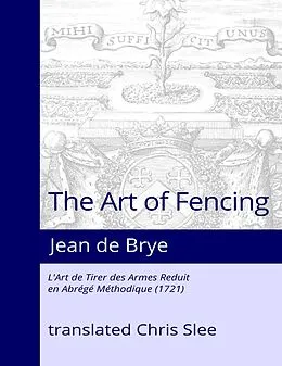 E-Book (epub) The Art of Fencing Reduced to a Methodical Summary von Chris Slee, Jean de Brye
