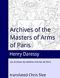 E-Book (epub) Archives of the Masters of Arms of Paris von Chris Slee, Henri Daressy