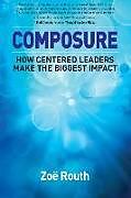 Kartonierter Einband Composure: How Centered Leaders Make the Biggest Impact von Zoë Routh