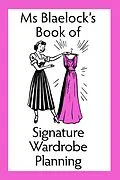 E-Book (epub) Ms Blaelock's Book of Signature Wardrobe Planning (Ms Blaelock's Books, #2) von Alexandria Blaelock