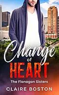 E-Book (epub) Change of Heart (The Flanagan Sisters, #2) von Claire Boston