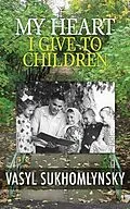 E-Book (epub) My Heart I Give to Children von Vasyl Sukhomlynsky
