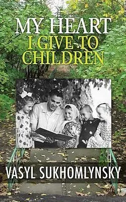E-Book (epub) My Heart I Give to Children von Vasyl Sukhomlynsky