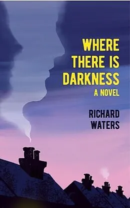 E-Book (epub) Where There Is Darkness von Richard Waters
