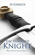 E-Book (epub) The Vanished Knight (The War of Six Crowns, #1) von M. Gerrick