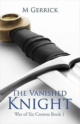 E-Book (epub) The Vanished Knight (The War of Six Crowns, #1) von M. Gerrick