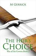 E-Book (epub) The Heir's Choice (The War of Six Crowns, #2) von M. Gerrick