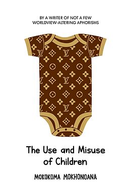 eBook (epub) The Use and Misuse of Children de Mokokoma Mokhonoana