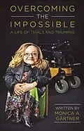 E-Book (epub) Overcoming the Impossible - A Life of Trials and Triumphs von Monica Gartner