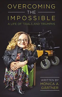 E-Book (epub) Overcoming the Impossible - A Life of Trials and Triumphs von Monica Gartner