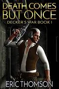 E-Book (epub) Death Comes But Once (Decker's War, #1) von Eric Thomson