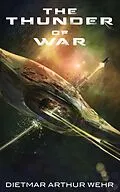E-Book (epub) The Thunder of War (Thunder In The Heavens, #1) von Dietmar Arthur Wehr