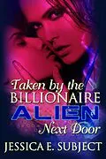 E-Book (epub) Taken by the Billionaire Alien Next Door von Jessica E. Subject