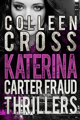 E-Book (epub) Katerina Carter Fraud Thrillers Box Set: Books 1:3 von Colleen Cross