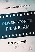 E-Book (epub) Oliver Stone's Film-Flam: The Demagogue of Dealey Plaza von Fred Litwin