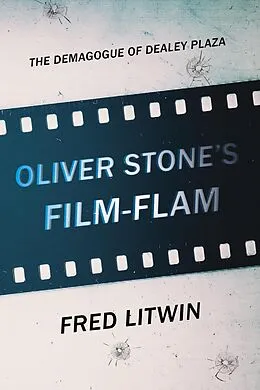 E-Book (epub) Oliver Stone's Film-Flam: The Demagogue of Dealey Plaza von Fred Litwin