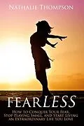 E-Book (epub) FearLESS: How to Conquer Your Fear, Stop Playing Small, and Start Living an Extraordinary Life You Love von Nathalie Thompson