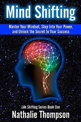 E-Book (epub) Mind Shifting: Master Your Mindset, Step Into Your Power, and Unlock the Secret to Your Success (Life Shifting, #1) von Nathalie Thompson