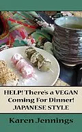 E-Book (epub) HELP! There's a VEGAN Coming For Dinner! Japanese Style von Karen Jennings