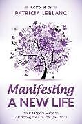 Couverture cartonnée Manifesting a New Life: Your Magical Guide to Attracting the LIfe that you want de Patricia LeBlanc