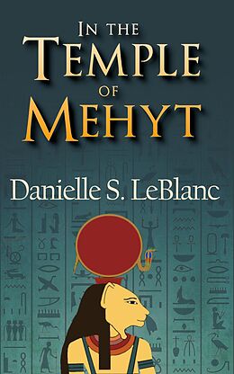 E-Book (epub) In the Temple of Mehyt (Ancient Egyptian Romances, #2) von Danielle S. LeBlanc