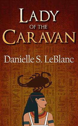 E-Book (epub) Lady of the Caravan (Ancient Egyptian Romances, #4) von Danielle S. LeBlanc