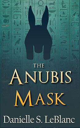 E-Book (epub) The Anubis Mask (Ancient Egyptian Romances) von Danielle S. LeBlanc