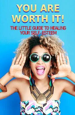 E-Book (epub) You Are Worth It!: The Little Guide to Healing Your Self-Esteem von Lalia Amadore