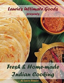 E-Book (epub) Laurie's Ultimate Goods presents Fresh and Home-made Indian Cooking von Laurie Stewart