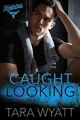 E-Book (epub) Caught Looking (Dallas Longhorns, #3) von Tara Wyatt