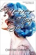 E-Book (epub) Never Letting Go von Christina Channelle