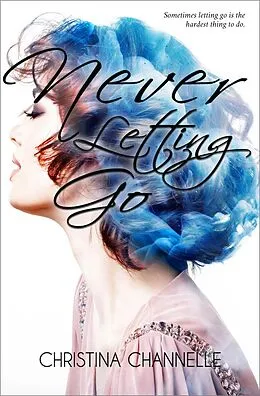 E-Book (epub) Never Letting Go von Christina Channelle