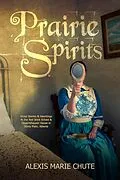 E-Book (epub) Prairie Spirits von Alexis Marie Chute