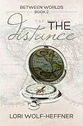E-Book (epub) The Distance (Between Worlds, #2) von Lori Wolf-Heffner