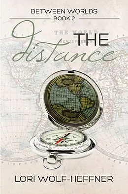 E-Book (epub) The Distance (Between Worlds, #2) von Lori Wolf-Heffner